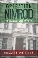 Operation Nimrod The Iranian Embassy Siege - Russell Phillips - Libro in lingua inglese - Shilka Publishing - Koopje