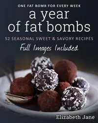 Superprijs A Year of Fat Bombs 52 Seaonal Sweet & Savory Recipes - Elizabeth Jane - Libro in lingua inglese - Progressive Publishing -