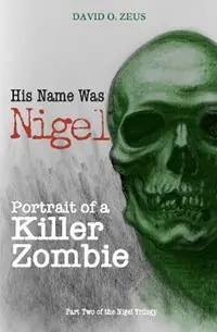 Beperkt Aanbod His Name Was Nigel Portrait of a Killer Zombie - David O. Zeus - Libro in lingua inglese - DOZ - Nigel