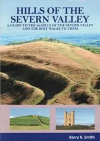 Alleen Vandaag Hills of the Severn Valley A Guide to the 60 Hills of the Severn Valley and the Best Walks to Them - Barry. K. Smith - Libro in lingua inglese - Where2walk Publishing -