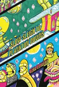 Slow Sleigh to Plankton Downs - Ezra Claverie - Libro in lingua inglese - Melsonian Arts Council - Bestseller
