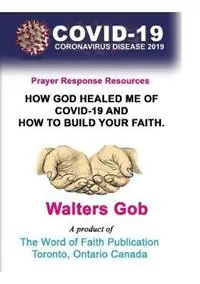 How God Healed Me Of Covid-19 & How To Build Your Faith. - Walters Gob - Libro in lingua inglese - Walters Gob - Weekendaanbieding