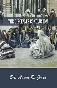 The Disciples Conclusion - Aaron R Jones - Libro in lingua inglese - Kingdom Kaught Publishing - Superprijs