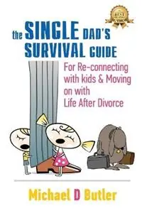 Single Dad‘s Survival Guide For Re-Connecting with Your Kids & Moving on with Life After Divorce (The Single Parents‘ Survival Guide Book 1) - Michael D Butler - Libro in lingua inglese - Beyond Publishing - Single Parents‘ Survival Guide Book 1 Beste Prijs