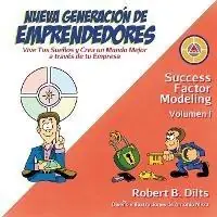 Nueva Generaci?n de Emprendedores Vive tus sue?os y crea un mundo mejor a trav?s de tu empresa - Robert Brian Dilts - Libro in lingua inglese - Dilts Strategy Group - Success Factor Modeling Op = Op