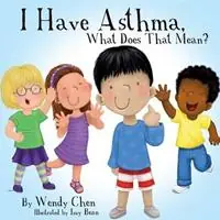 I Have Asthma, What Does That Mean? - Wendy Chen - Libro in lingua inglese - Wendy Chen Books - Gratis Retour