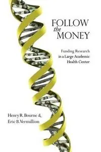 Follow the Money Funding Research in a Large Academic Health Center - Henry R Bourne - Eric B Vermillion - Libro in lingua inglese - University of California Medical Humanities Press - Lage Prijs
