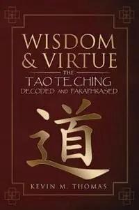 Wisdom and Virtue The Tao Te Ching Decoded and Paraphrased - Kevin M Thomas - Libro in lingua inglese - Ketna Publishing - Lage Kosten