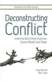 Deconstructing Conflict Understanding Family Business, Shared Wealth and Power - Doug Baumoel - Blair Trippe - Libro in lingua inglese - Continuity LLC - Tijdelijk Beschikbaar