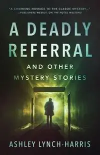 Shop Nu A Deadly Referral and Other Mystery Stories - Ashley Lynch-Harris - Libro in lingua inglese - Barrington House Publishing -