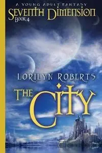 Tijdelijk Beschikbaar Seventh Dimension - The City A Young Adult Fantasy - Lorilyn Roberts - Libro in lingua inglese - Lorilyn Roberts - Seventh Dimension