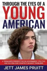 Fabrieksprijs Through the Eyes of a Young American A Teenager‘s Perspective on Government, Politics and Solving Our Country‘s Biggest Problems - Jett James Pruitt - Libro in lingua inglese - Vanderbilt Publishing, LLC -