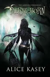 Seizoensaanbieding Faerie Born - Alice I Kasey - Libro in lingua inglese - Alice Kasey -