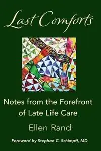 Last Comforts Notes from the Forefront of Late Life Care - Ellen Rand - Libro in lingua inglese - Ellen Rand - Seizoensaanbieding