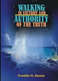 Walking in Victory and Authority of the Truth Victory and Authority - Franklin N Abazie - Libro in lingua inglese - Miracle of God Ministries - Beste Prijs