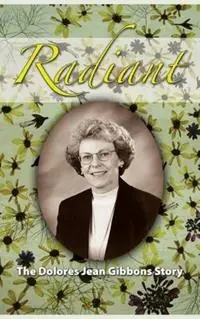 Radiant The Dolores Jean Gibbons Story - Milton Lee Pritchard Snyder - Libro in lingua inglese - Milton Lee Pritchard Snyder, PH.D. - Voordeelprijs