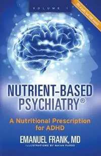 Dagaanbieding Nutrient-Based Psychiatry A Nutritional Prescription for ADHD - MD Emanuel Frank - Libro in lingua inglese - Emanuel Frank MD -