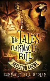 The Tales of Barnacle Bill Skeleton Krewe - Barnacle Bill Bedlam - Libro in lingua inglese - Doce Blant Publishing - Tales of Barnacle Bill Betrouwbaar