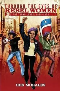Betaalbaar Through the Eyes of Rebel Women The Young Lords, 1969-1976 - Iris Morales - Libro in lingua inglese - Red Sugarcane Press -