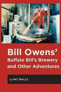 Bill Owens‘ Buffalo Bill‘s Brewery and Other Adventures - Pat Walls - Libro in lingua inglese - White Mule Press - Voordeelprijs