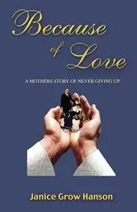 Because of Love Now and Forever - Janice Grow Hanson - Libro in lingua inglese - Linden Avenue Press - Beperkte Voorraad
