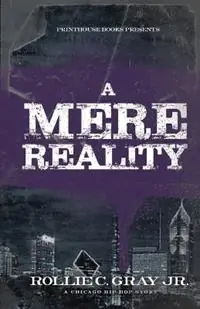 Favoriet A Mere Reality A Chicago Hip-Hop Story - Jr Rollie C Gray - Libro in lingua inglese - VIP Ink Publishing Group, Inc. / Printhouse Books -