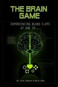 The Brain Game Experiencing Blood Clots At Age 22 - Marla Jc Fund - Gina E Johnson - Libro in lingua inglese - Marla Fund - Betaalbaar