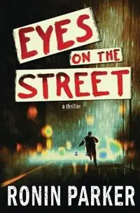 Eyes on the Street A Thriller - Ronin Parker - Libro in lingua inglese - 187th Street Books - Must-Have