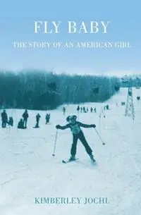 Fly Baby The Story of an American Girl - Kimberley Jochl - Libro in lingua inglese - Wilfred Lee Books - Koopje
