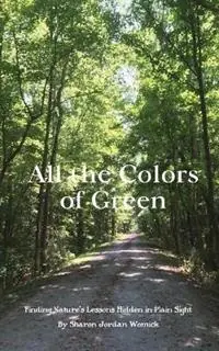 All the Colors of Green Finding nature‘s lessons hidden in plain sight - Sharon Womick - Libro in lingua inglese - Peacelight Press - Snelle Levering