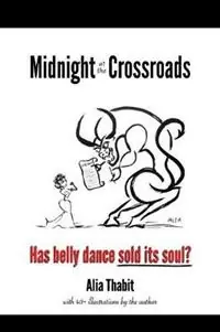 Midnight at the Crossroads Has belly dance sold its soul? - Alia Thabit - Libro in lingua inglese - Dance Art Press - Laatste Kans