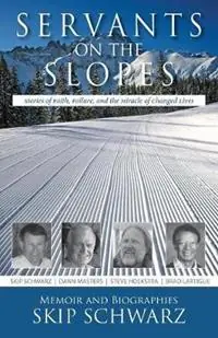 Servants on the Slopes Stories of Faith, Failure, and the Miracle of Changed Lives - Skip Schwarz - Libro in lingua inglese - Skirev Press - Hoge Kwaliteit