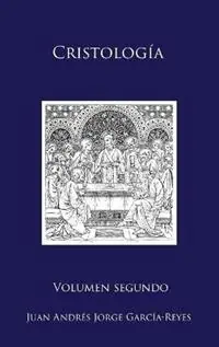 Cristología Volumen II El Ser y la Mediación de Jesucristo - Juan Andrés Jorge García-Reyes - Libro in lingua inglese - Shoreless Lake Press - Cristología Fabrieksprijs