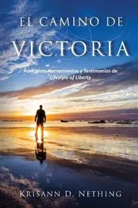 Alleen Vandaag El Camino de Victoria Principios, herramientas y testimonios de Lifestyle of Liberty - Krisann D Nething - Libro in lingua inglese - Lifestyle of Liberty Ministry -