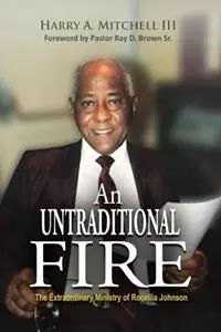 Korting An Untraditional Fire The Extraordinary Ministry of Rocellia Johnson - Harry A Mitchell - Libro in lingua inglese - Lulu Press -