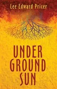 Underground Sun - Lee Edward Pricer - Libro in lingua inglese - Neopoiesis Press, LLC - Premium