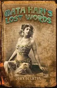 Rechtstreeks Van De Fabrikant Mata Hari‘s Lost Words - John Oughton - Libro in lingua inglese - Neopoiesis Press, LLC -