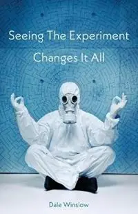 Seeing The Experiment Changes It All - Dale Winslow - Libro in lingua inglese - Neopoiesis Press, LLC - Snelle Levering
