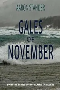 Voordeelprijs Gales of November A Ray Elkins Thriller - Aaron Stander - Libro in lingua inglese - Writers & Editors, LLC - Ray Elkins Thrillers