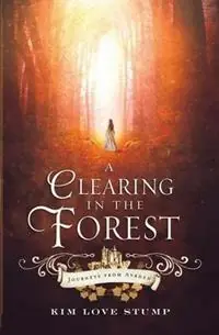Korting A Clearing in the Forest - Kim Love Stump - Libro in lingua inglese - Foxcroft Publishing - Journeys from Ayrden