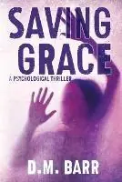 Flitsaanbieding Saving Grace A Psychological Thriller - D M Barr - Libro in lingua inglese - Punctuated Publishing -