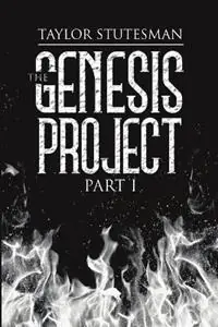 The Genesis Project Part I - Taylor Stutesman - Libro in lingua inglese - Armageddon Creativity LLC - Gereduceerde Prijs