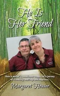 He Is Her Friend How a mother‘s commitment supported a journey of friendship, marriage and happiness. - Margaret Houser - Libro in lingua inglese - Margaret Houser‘s Book Sales - Voordeelprijs