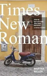 Times New Roman How We Quit Our Jobs, Gave Away Our Stuff & Moved to Italy - Martha Miller - Libro in lingua inglese - Martha Miller - Laatste Versie