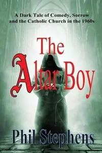 Voordeelprijs The Altar Boy A Dark Tale of Comedy, Sorrow and The Catholic Church in the 1960s - Phil Stephens - Libro in lingua inglese - Pearson Education Limited -