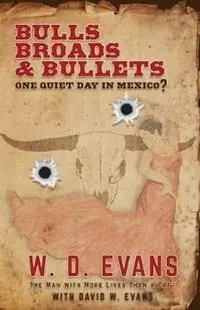 Bulls, Broads, & Bullets One Quiet Day in Mexico? - W D Evans - Libro in lingua inglese - Man with More Lives Than a Cat - Survival X Ten Chronicles Seizoensaanbieding