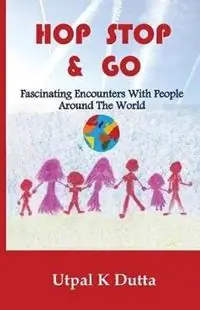 Dagaanbieding Hop Stop & Go Fascinating Encounters with People Around the World - Utpal K Dutta - Libro in lingua inglese - Moyna Books -