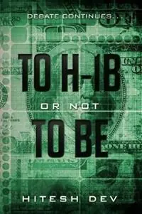 To H-1B or Not To Be Debate continues... - Hitesh Dev - Libro in lingua inglese - Devout Inc. - Devout Lage Prijs