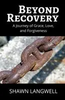 Nieuw Beyond Recovery A Journey of Grace, Love, and Forgiveness - Shawn Langwell - Libro in lingua inglese - Shawn Langwell- Drooling Dog Press -