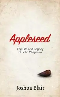 Appleseed The Life and Legacy of John Chapman - Joshua C Blair - Libro in lingua inglese - Magnum Veritas Productions - Flitsaanbieding